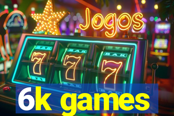 6k games